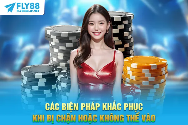 Link Vào FLY88 - Hướng Dẫn Truy Cập Chính Thức Không Bị Chặn 7 Các biện pháp khắc phục khi bị chặn hoặc không thể vào