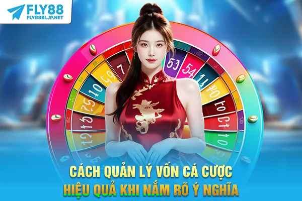 Cách quản lý vốn cá cược hiệu quả khi nắm rõ ý nghĩa