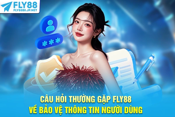 Câu Hỏi Thường Gặp FLY88 - Giải Đáp Mọi Thắc Mắc Hội Viên 9 Câu hỏi thường gặp FLY88 về bảo vệ thông tin người dùng