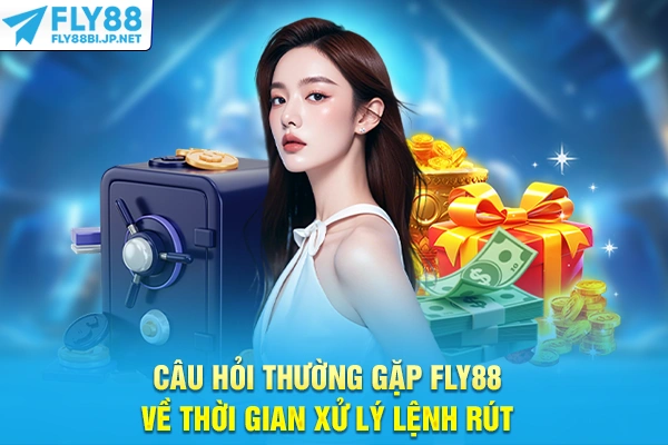 Câu Hỏi Thường Gặp FLY88 - Giải Đáp Mọi Thắc Mắc Hội Viên 7 Câu hỏi thường gặp FLY88 về thời gian xử lý lệnh rút