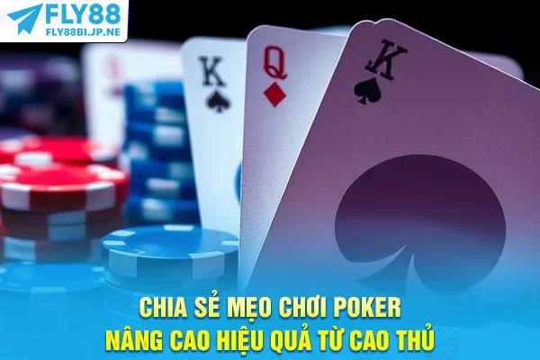Mẹo Chơi Poker - Bí Quyết Nâng Trình Từ Cơ Bản Đến Cao Thủ 7 Chia sẻ mẹo chơi Poker nâng cao hiệu quả từ cao thủ
