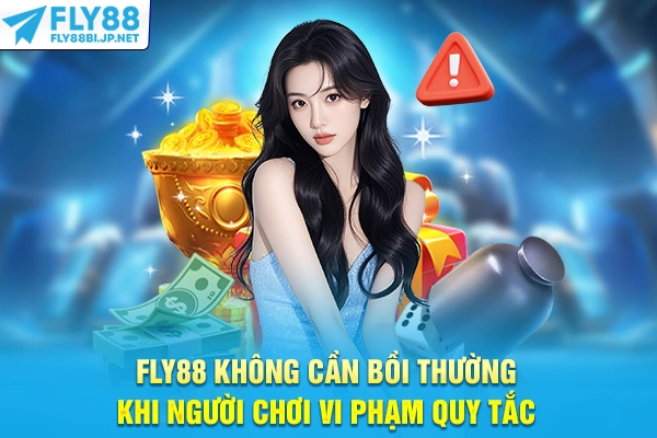 FLY88 không cần bồi thường khi người chơi vi phạm quy tắc