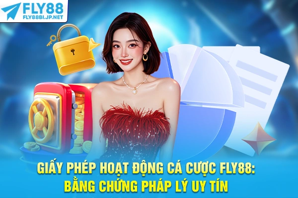 Giấy Phép Hoạt Động Cá Cược FLY88: Bằng Chứng Pháp Lý Uy Tín 5 Giấy Phép Hoạt Động Cá Cược FLY88: Bằng Chứng Pháp Lý Uy Tín