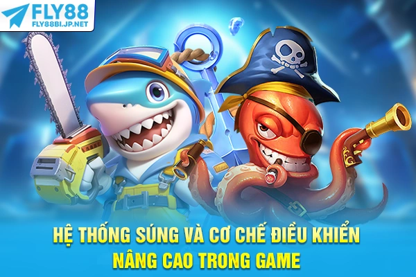 Bắn Cá Đổi Thưởng - Mẹo Săn Boss Lớn Và Tích Lũy Xu Thưởng 7 Hệ thống súng và cơ chế điều khiển nâng cao trong game