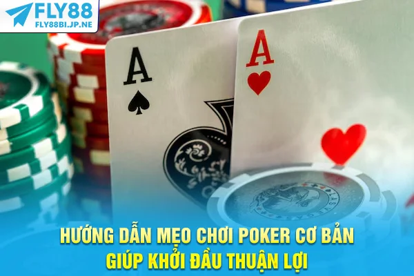 Mẹo Chơi Poker - Bí Quyết Nâng Trình Từ Cơ Bản Đến Cao Thủ 6 Hướng dẫn mẹo chơi Poker cơ bản giúp khởi đầu thuận lợi