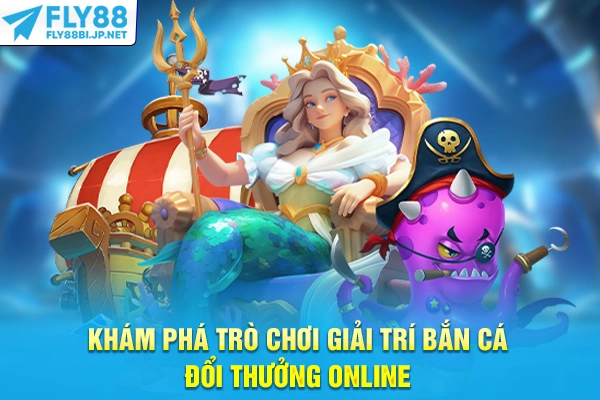 Bắn Cá Đổi Thưởng - Mẹo Săn Boss Lớn Và Tích Lũy Xu Thưởng 6 Khám phá trò chơi giải trí bắn cá đổi thưởng online