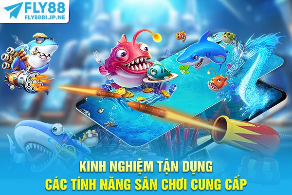 Tổng Hợp Luật Chơi Bắn Cá Chi Tiết Từ A-Z Cho Tân Binh 6 Kinh nghiệm tận dụng các tính năng sân chơi cung cấp