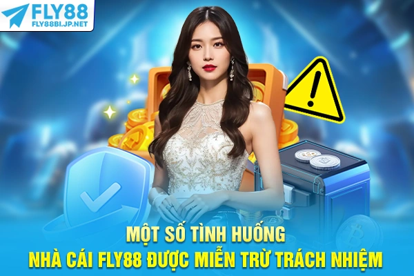 Một số tình huống nhà cái FLY88 được miễn trừ trách nhiệm