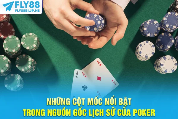 Khám Phá Nguồn Gốc Lịch Sử Của Poker Đầy Ly Kỳ Và Cuốn Hút 6 Những cột mốc nổi bật trong nguồn gốc lịch sử của poker