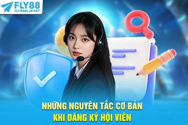 Điều Khoản Và Điều Kiện - Quy Định Giao Dịch Và Cược FLY88 6 Những nguyên tắc cơ bản khi đăng ký hội viên