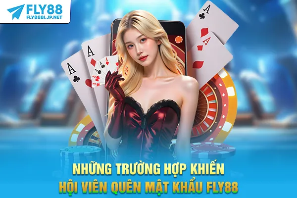 Quên Mật Khẩu FLY88 - Hướng Dẫn Lấy Lại Quyền Truy Cập 2025 6 Những trường hợp khiến hội viên quên mật khẩu FLY88