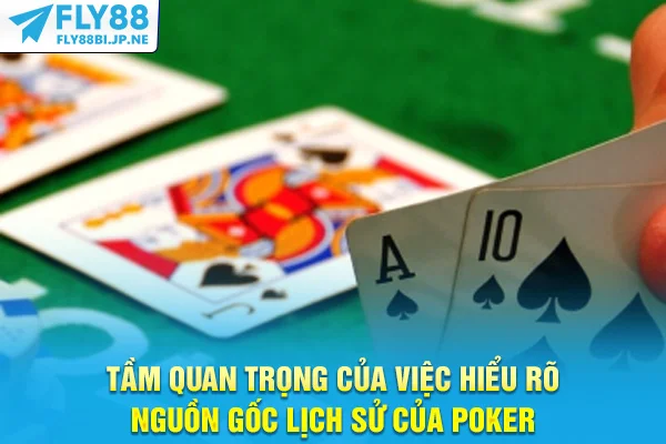 Khám Phá Nguồn Gốc Lịch Sử Của Poker Đầy Ly Kỳ Và Cuốn Hút 7 Tầm quan trọng của việc hiểu rõ nguồn gốc lịch sử của poker