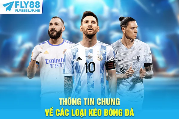 Thông tin chung về các loại kèo bóng đá